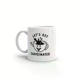 Lets Get Caffeinated 11oz Ceramic Mug Cup - Novelty Cup With Handle- Travel Coffee Mug for Outdoor Camping,
