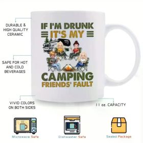 Funny 'If I'm Drunk, It's My Camping Friends Fault' 11oz Ceramic Coffee Mug - Perfect for Outdoor Enthusiasts