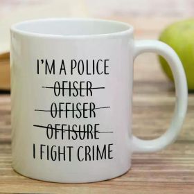 11 Oz Coffee Cup Funny Mug - I'm A Police Officer I Fight Crime Ceramic Hot Coffee Travel Mug Funny Camping Travel