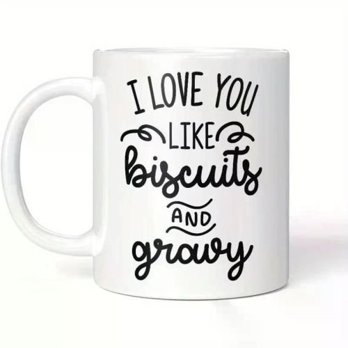 1 Pc I Love You Like Biscuits and Gravy Coffee Mug,, White Coffee Cups 11 Oz Coffee Travel Mug Funny Camping Travel